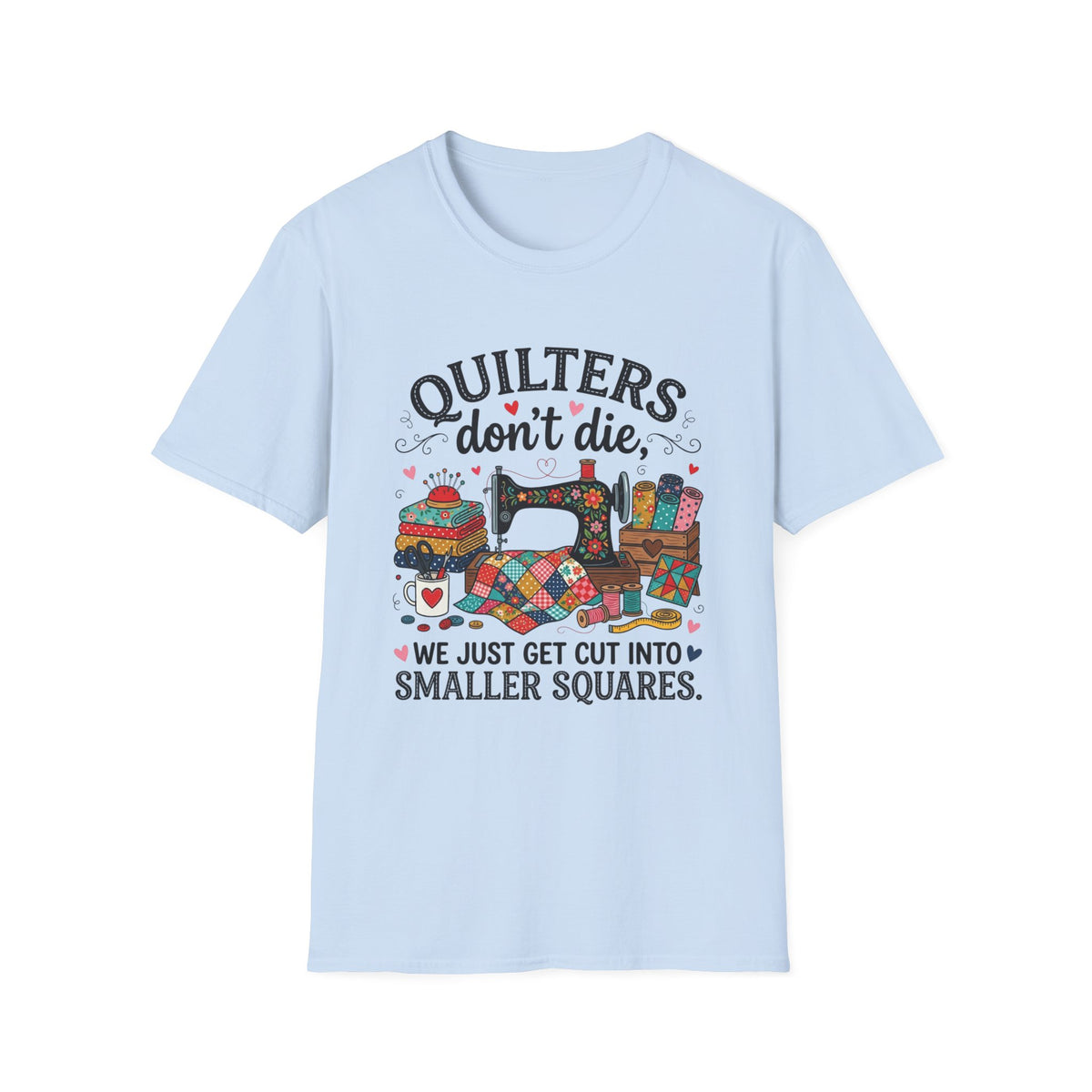 Quilters Don't Die T-Shirt