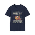 Hands Busy Opinions Quiet T-Shirt